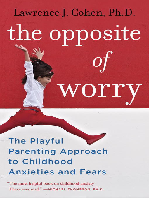 Title details for The Opposite of Worry by Lawrence J. Cohen - Wait list